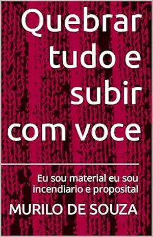 Quebrar tudo e subir com voce: Eu sou material eu sou incendiario e proposital – MURILO DE SOUZA
