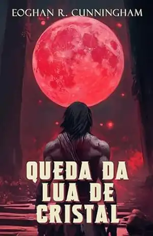 Queda da Lua de Cristal: Saga épica gay de fantasia de dragão (A Saga dos Dragões Cristalinos Livro 5) – Eoghan R. Cunningham