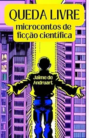 Queda Livre: microcontos de ficção científica – Jaime de Andruart