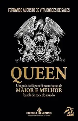 Queen: Um guia de fã para fã no universo da maior e melhor banda de rock do mundo – Fernando Augusto De Vita Borges de Sales