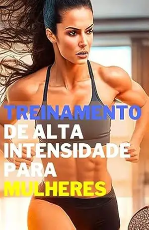 Queime calorias em qualquer lugar: treinamento de alta intensidade para mulheres - EDSON  FERREIRA