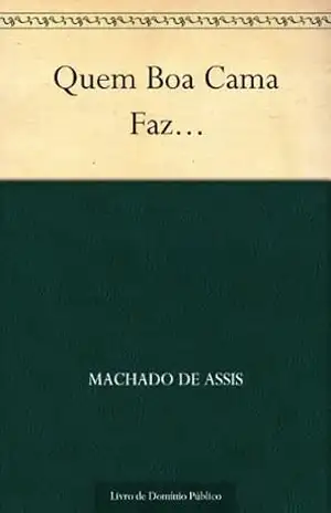 Quem Boa Cama Faz… – Machado de Assis
