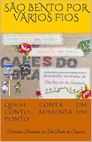 Quem conta um conto… aumenta um ponto.: Memórias Bordadas de São Bento do Sapucaí. – São Bento por Vários Fios