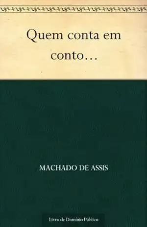Quem Conta um Conto… – Machado de Assis