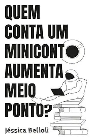 Quem conta um Miniconto aumenta meio ponto? – Jéssica Belloli