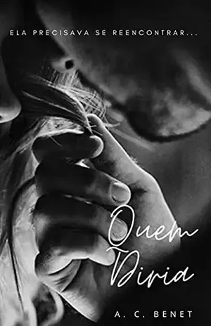 Quem Diria: Ela precisava se reencontrar - A. C. Benet
