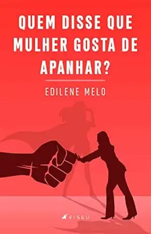 Quem disse que mulher gosta de apanhar? – Edilene Melo