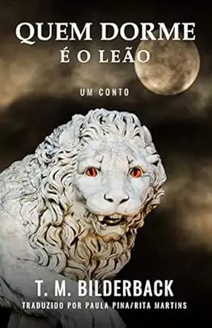 Quem Dorme É O Leão – Um Conto – T. M. Bilderback