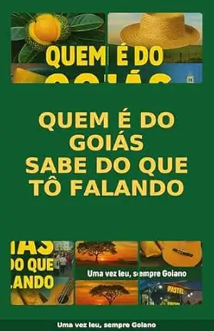 Quem é do Goiás Sabe do Que Tô Falando: Uma vez leu, sempre Goiano – Lessandro  Gomes da Silva