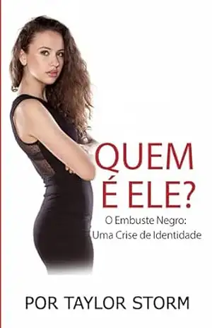 Quem É Ele?: O Embuste Negro: Uma Crise de Identidade – Por Taylor Storm