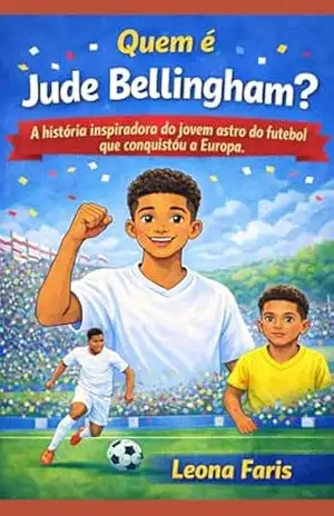 Quem é Jude Bellingham?: A história inspiradora do jovem astro do futebol que conquistou a Europa. – Leona  Faris