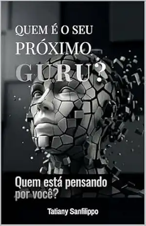 QUEM É O SEU PRÓXIMO GURU?: Quem está pensando por você? – Tatiany Sanfilippo