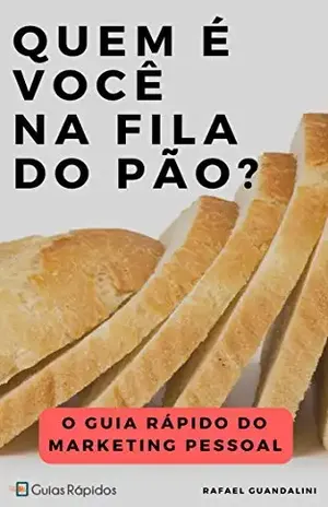 Quem é Você na Fila do Pão?: O Guia Rápido do Marketing Pessoal (Guias Rápidos) – Rafael Guandalini