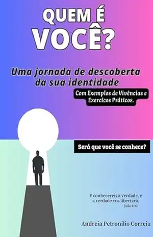 QUEM É VOCÊ?: UMA JORNADA DE DESCOBERTA DA SUA IDENTIDADE - ANDREIA PETRONILIO CORREIA