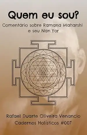Quem eu sou?: Comentário sobre Ramana Maharshi e seu Nan Yar – Cadernos Holísticos #007 – Rafael Duarte Oliveira Venancio