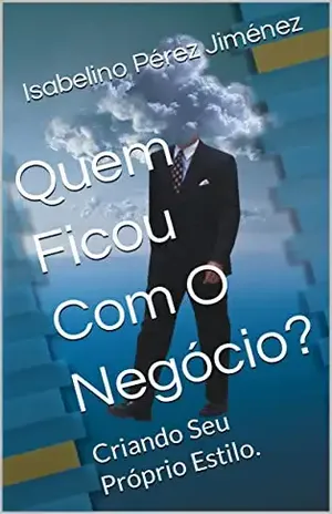 Quem Ficou Com O Negócio?: Criando Seu Próprio Estilo. – Isabelino  Pérez Jiménez