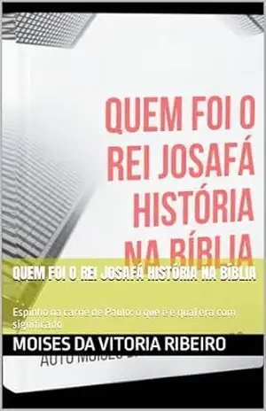 Quem foi o Rei Josafá história na Bíblia: Espinho na carne de Paulo: o que é e qual era com significado – Moises  Da  Vitoria   Ribeiro