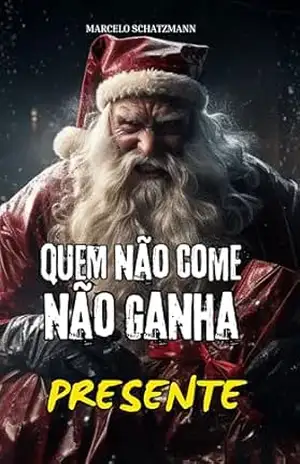 Quem Não Come Não Ganha Presente – Marcelo Schatzmann