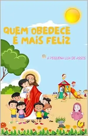 Quem Obedece é Mais Feliz: Evangelizando–se – A Pequena Lua de Assis