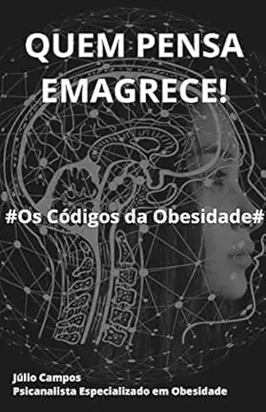 QUEM PENSA EMAGRECE: # OS CÓDIGOS DA OBESIDADE # – Júlio  Campos
