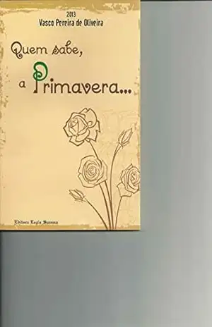 Quem sabe, a Primavera… – Vasco Pereira de Oliveira
