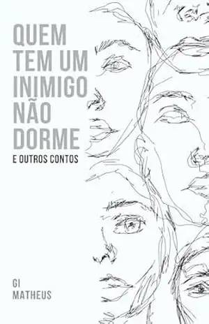 QUEM TEM UM INIMIGO NÃO DORME: e outros contos – Gi Matheus