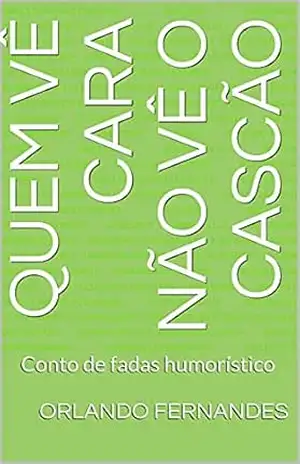Quem Vê Cara Não Vê o Cascão: Conto de fadas humorístico – Orlando Fernandes