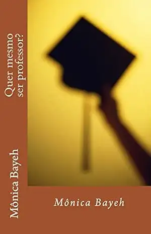 Quer mesmo ser professor? – Mônica Bayeh