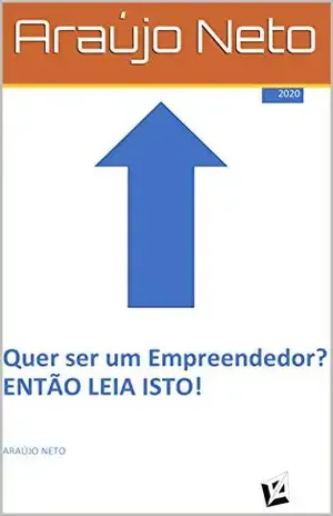 Quer Ser Empreendedor? Então Leia Isto! – Araújo Neto