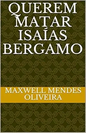 QUEREM MATAR ISAÍAS BERGAMO – MAXWELL MENDES OLIVEIRA