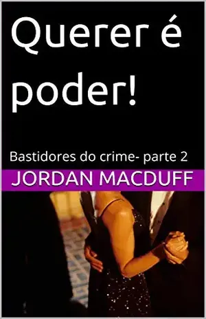 Querer é poder!: Bastidores do crime– parte 2 - Jordan MacDuff