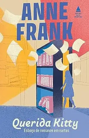 Querida Kitty: Esboço de romance em cartas – Anne Frank