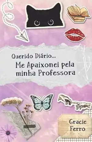 Querido diário… Me apaixonei pela minha professora – Gracie Ferro