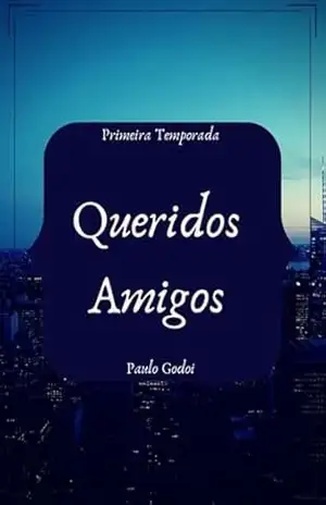 Queridos Amigos – Paulo Godoi