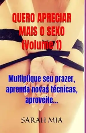 Quero Apreciar Mais O Sexo (volume 1) – Sarah Mia
