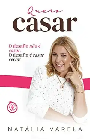 Quero Casar: O desafio não é casar. O desafio é casar certo – Natália  Varela