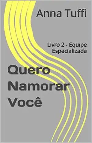 Quero Namorar Você: Livro 2 – Equipe Especializada – Anna Tuffi