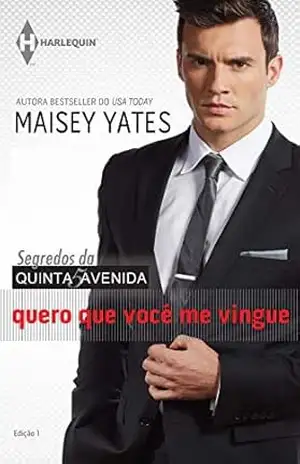 Quero que você me vingue (Harlequin Coleção Quinta Avenida Livro 3) – Maisey Yates