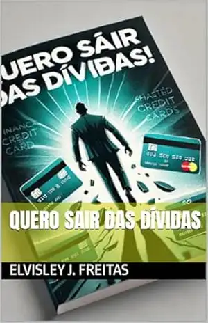 Quero Sair das Dívidas - Elvisley J.  Freitas