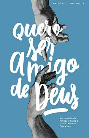 Quero ser amigo de Deus: Um caminho de Amizade Divina à luz do Celibato Formativo – Pe. Rômulo dos Anjos