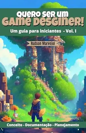 Quero ser um game designer!: Um guia para iniciantes - Rudson Marvejol