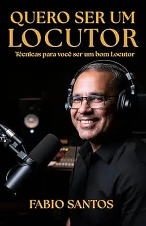 Quero ser um Locutor: Técnicas para você ser um bom Locutor – Fabio  Santos