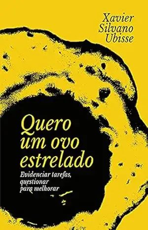 Quero um Ovo Estrelado: Evidenciar tarefas, questionar para melhorar – Xavier Ubisse