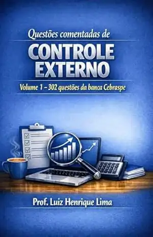 Questões comentadas de Controle Externo: Volume 1 – 302 questões da banca Cebraspe – LUIZ HENRIQUE LIMA