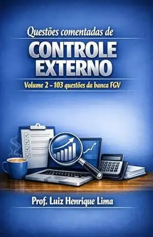Questões Comentadas de Controle Externo: volume 2 – 103 questões da banca FGV – LUIZ HENRIQUE Lima