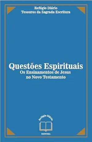 Questões Espirituais: Os Ensinamentos de Jesus no Novo Testamento (Refúgio Diário – Escola Bíblica Livro 1) – Refúgio Diário Tesouros da Sagrada Escritura