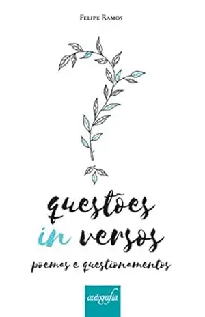 Questões in versos: poemas e questionamentos - Felipe Ramos