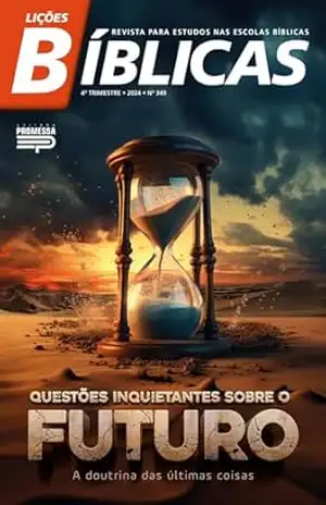 Questões inquietantes sobre o futuro: a doutrina das últimas coisas (Lições Bíblicas Livro 5) – Eleilton William de Souza Freitas