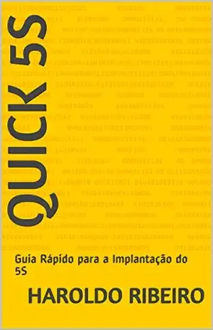 Quick 5S: Guia Rápido para a Implantação do 5S - Haroldo Ribeiro