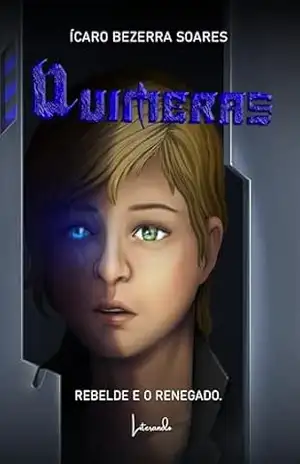 Quimeras: Book 1, Rebelde e o Renegado – Ícaro Bezerra  Soares
